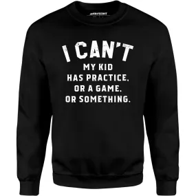 I Can't - Unisex Sweatshirt