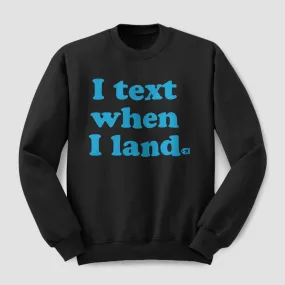 I Text When I Land - Sweatshirt