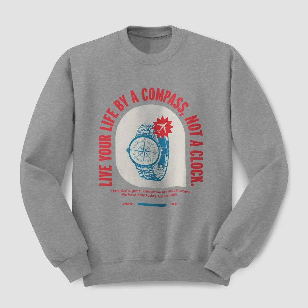 Live By Compass Not A Clock - Sweatshirt