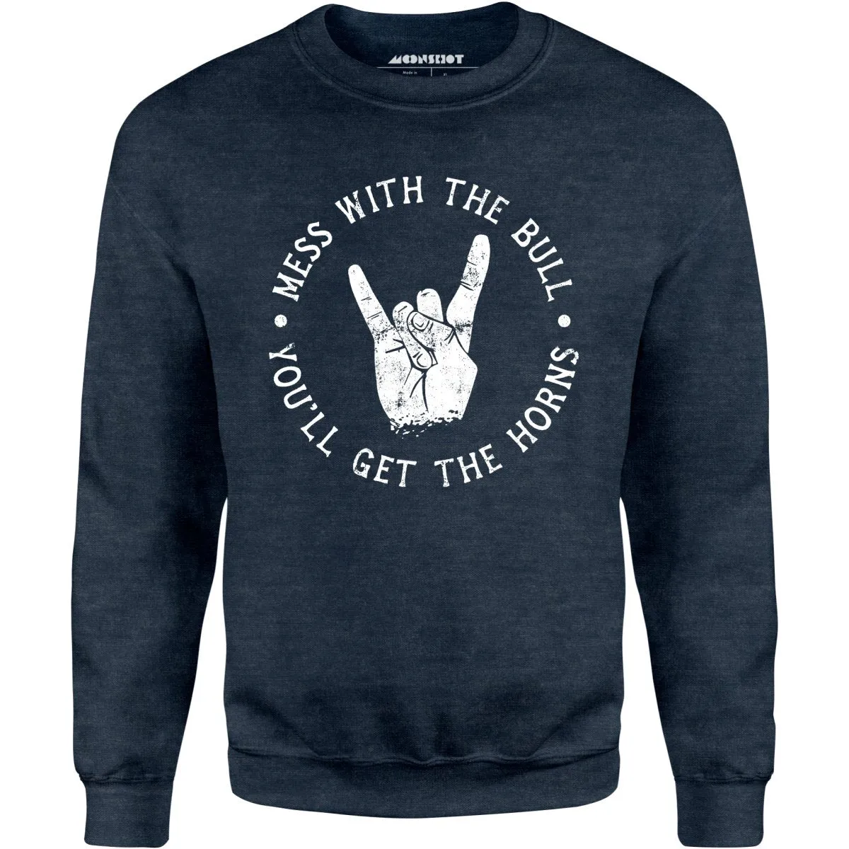 Mess With the Bull You'll Get the Horns - Unisex Sweatshirt