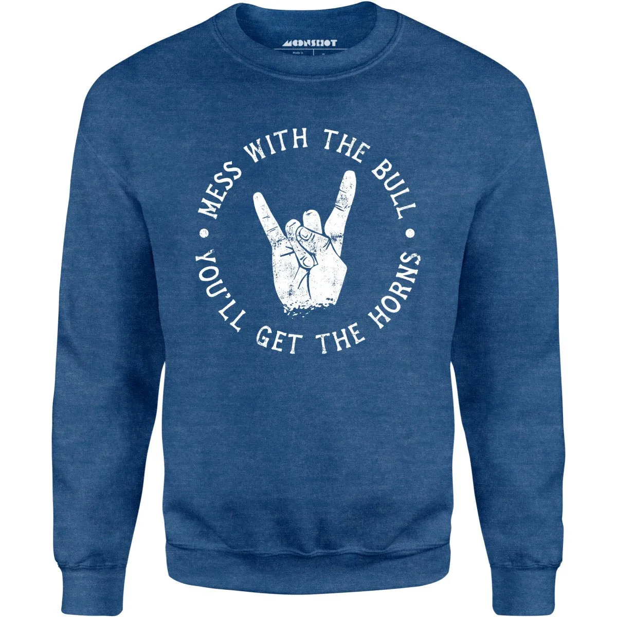 Mess With the Bull You'll Get the Horns - Unisex Sweatshirt