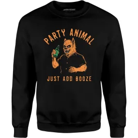 Party Animal Just Add Booze - Unisex Sweatshirt